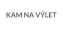KAM NA VÝLET